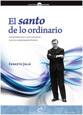 EL SANTO DE LO ORDINARIO. IMPRESIONES JUNTO A SAN JOSEMARIA