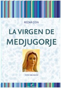 REZAR CON LA VIRGEN DE MEDJUGORJE