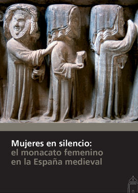 MUJERES EN SILENCIO: EL MONACATO FEMENINO EN LA ESPAÑA MEDIEVAL