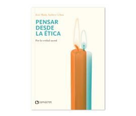 PENSAR DESDE LA ETICA II. POR LA VERDAD MORAL