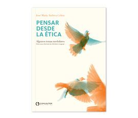 PENSAR DESDE LA ETICA III. ALGUNOS TEMAS MEDULARES