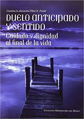 DUELO ANTICIPADO Y SENTIDO. CUIDADO Y DIGNIDAD AL FINAL DE LA VIDA