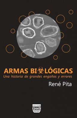ARMAS BIOLÓGICAS. UNA HISTORIA DE GRANDES ENGAÑOS Y ERRORES