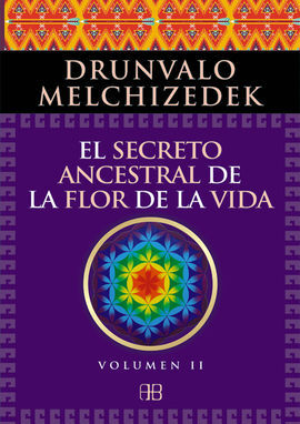 EL SECRETO ANCESTRAL DE LA FLOR DE LA VIDA. VOLUMEN II