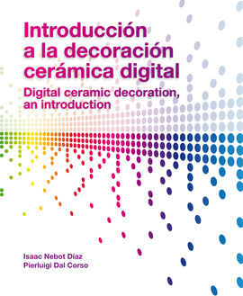 INTRODUCCIÓN A LA DECORACIÓN CERÁMICA DIGITAL = DIGITAL CERAMIC DECORATION, AN I