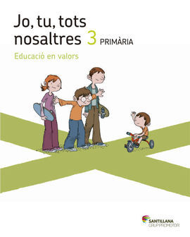 JO TU TOTS NOSALTRES - EDUCACIO EN VALORS - 3º ED. PRIM.