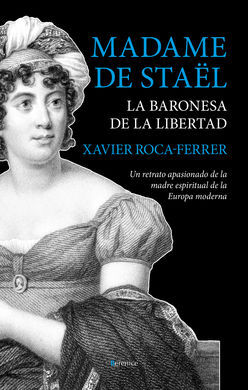 MADAME DE STAËL. LA BARONESA DE LA LIBERTAD