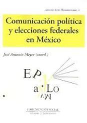COMUNICACIÓN POLÍTICA Y ELECCIONES FEDERALES EN MÉXICO