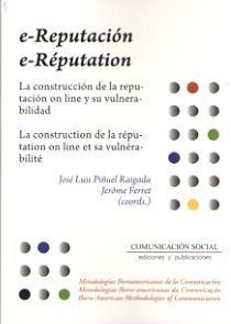 E-REPUTATION. LA CONSTRUCCION DE LA REPUTACION ON LINE Y SU VULNERABILIDAD