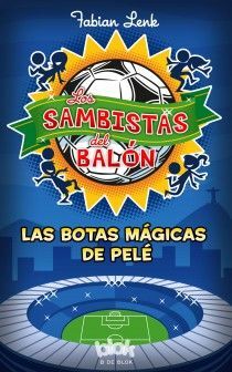 LOS SAMBISTAS DEL BALÓN. LAS BOTAS MÁGICAS DE PELÉ