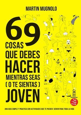 69 COSAS QUE DEBERÍAS HACER MIENTRAS SEAS (O TE SIENTAS) JOVEN