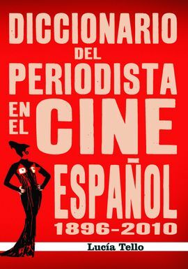 DICCIONARIO DEL PERIODISTA EN EL CINE ESPAÑOL (1896-2010)