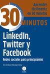 APRENDA FÁCILMENTE EN 30 MINUTOS. LINKEDLN, TWITTER Y FACEBOOK