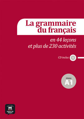LA GRAMMAIRE DU FRANÇAIS EN 44 LEÇONS ET 230 ACTIVITÉS - NIVEAU A1