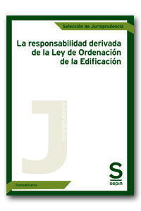 LA RESPONSABILIDAD DERIVADA DE LA LEY DE ORDENACIÓN DE LA EDIFICACIÓN