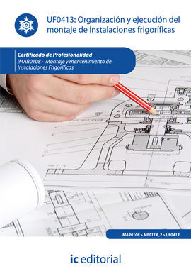 ORGANIZACIÓN Y EJECUCIÓN DEL MONTAJE DE INSTALACIONES FRIGORÍFICAS. IMAR0108 - M