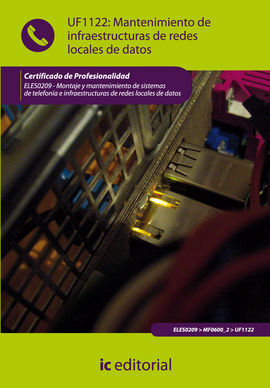 UF1122 : MANTENIMIENTO DE INFRAESTRUCTURAS DE REDES LOCALES DE DATOS. ELES0209 - MONTAJE