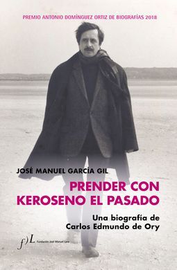 PRENDER CON KEROSENO EL PASADO. UNA BIOGRAFÍA DE C