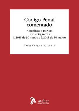CODIGO PENAL COMENTADO. ACTUALIZADO POR LAS LEYES ORGÁNICAS 1/2015 DE 30 DE MARZ