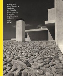 FOTOGRAFÍA Y ARQUITECTURA MODERNA EN ESPAÑA 1925-1965