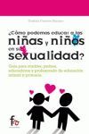 ¿CÓMO PODEMOS EDUCAR A LOS NIÑOS Y NIÑAS EN SU SEXUALIDAD?