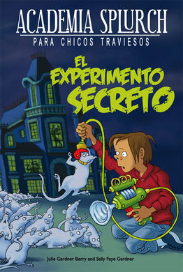 ACADEMIA SPLURCH PARA CHICOS TRAVIESOS. 1: EL EXPERIMENTO SECRETO