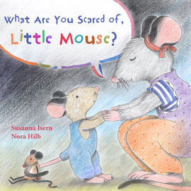 WHAT ARE YOU SCARED OF, LITTLE MOUSE?