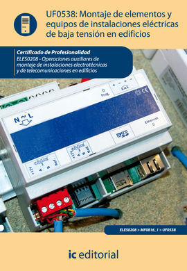 UF0538 MONTAJE DE ELEMENTOS Y EQUIPOS DE INSTALACIONES ELÉCTRICAS DE BAJA TENSIÓN EN ED