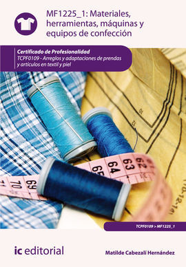 MATERIALES, HERRAMIENTAS, MÁQUINAS Y EQUIPOS DE CONFECCIÓN. MF1225 1