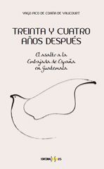 TREINTA Y CUATRO AÑOS DESPUÉS. EL ASALTO A LA EMBAJADA DE ESPAÑA EN GUATEMALA.