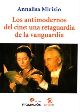 LOS ANTIMODERNOS DEL CINE UNA RETAGUARDIA DE LA VANGUARDIA