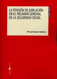 LA PENSIÓN DE JUBILACIÓN EN EL RÉGIMEN GENERAL DE LA SEGURIDAD SOCIAL