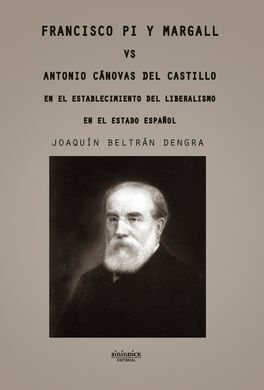 FRANCISCO PI Y MARGALL VS ANTONIO CANOVAS DEL CASTILLO. EN EL ESTABLECIMIENTO DEL LIBERALISMO EN EL ESTADO ESPAÑOL.