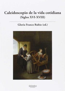 CALEIDOSCOPIO DE LA VIDA COTIDIANA (SIGLOS XVI-XVIII)