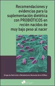 RECOMENDACIONES Y EVIDENCIAS PARA LE SUPLEMENTACIÓN DIETÉTICA CON PROBIÓTICOS RECIÉN NACIDOS DE MUY BAJO PESO AL NACER