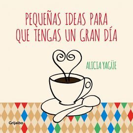 PEQUEÑAS IDEAS PARA QUE TENGAS UN GRAN DÍA
