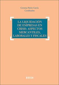 LA LIQUIDACIÓN DE EMPRESAS EN CRISIS: ASPECTOS MERCANTILES, LABORALES Y FISCALES