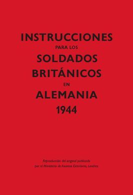 INSTRUCCIONES PARA LOS SOLDADOS BRITÁNICOS EN ALEMANIA, 1944