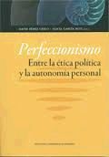 PERFECCIONISMO. ENTRE LA ETICA POLITICA Y LA AUTONOMÃA PERSONAL