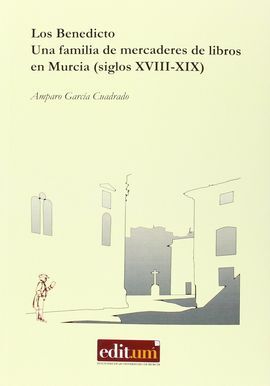 LOS BENEDICTO. UNA FAMILIA DE MERCADERES DE LIBROS EN MURCIA (SIGLOS XVIII-XIX)
