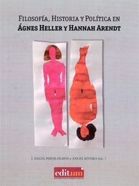 FILOSOFIA, HISTORIA Y POLITICA EN AGNES HELLER Y HANNAH ARENDT