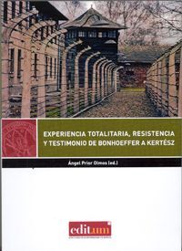 EXPERIENCIA TOTALITARIA, RESISTENCIA Y TESTIMONIO DE BONHOEFFER A KERTESZ
