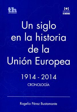 UN SIGLO EN LA HISTORIA DE LA UNION EUROPEA 1914-2014