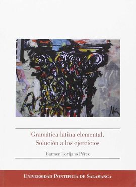 GRAMÁTICA LATINA ELEMENTAL. SOLUCIÓN A LOS EJERCICIOS
