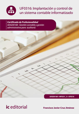 UF0316 - IMPLANTACIÓN Y CONTROL DE UN SISTEMA CONTABLE INFORMATIZADO. ADGD0108