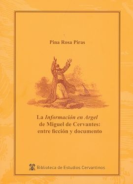 LA INFORMACIÓN EN ARGEL DE MIGUEL DE CERVANTES: ENTRE FICCIÓN Y DOCUMENTO