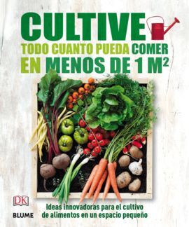 CULTIVE TODO CUANTO PUEDA COMER EN MENOS DE 1 M2