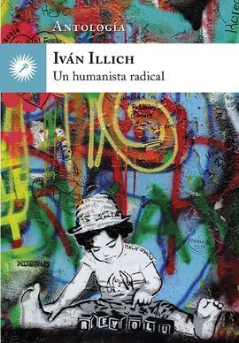 IVÁN ILLICH, UN HUMANISTA RADICAL