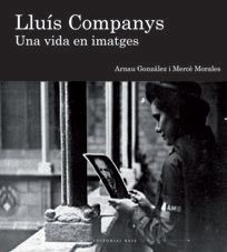 LLUÍS COMPANYS. UNA VIDA EN IMATGES