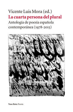 LA CUARTA PERSONA DEL PLURAL. ANTOLOGIA DE POESIA ESPAÑOLA CONTEMPORANEA (1978-2015)